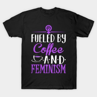 Fueled by Coffee and Feminism T-Shirt